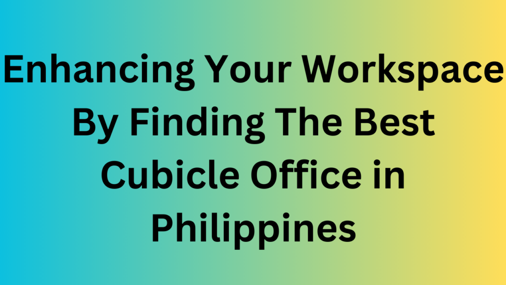 Enhancing Your Workspace By Finding The Best Cubicle Office in Philippines 2 Enhancing Your Workspace By Finding The Best Cubicle Office in Philippines